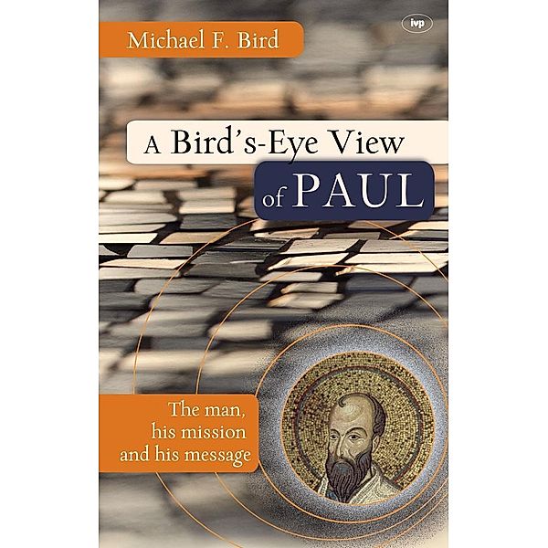 A Bird's eye view of Paul, Michael F Bird