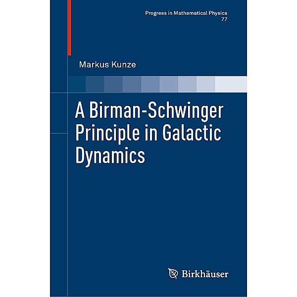 A Birman-Schwinger Principle in Galactic Dynamics / Progress in Mathematical Physics Bd.77, Markus Kunze