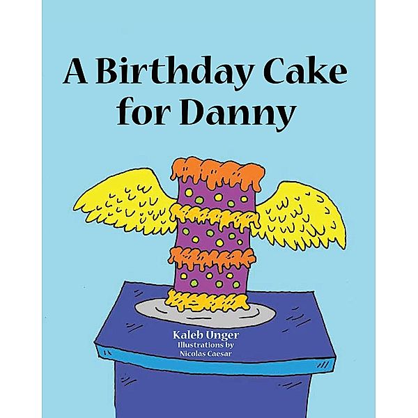 A Birthday Cake For Danny, Kaleb Unger