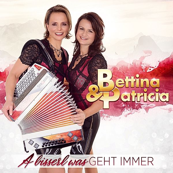 A Bisserl Was Geht Immer, Bettina & Patricia