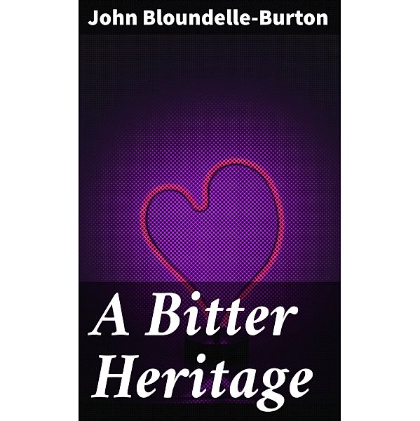 A Bitter Heritage, John Bloundelle-Burton