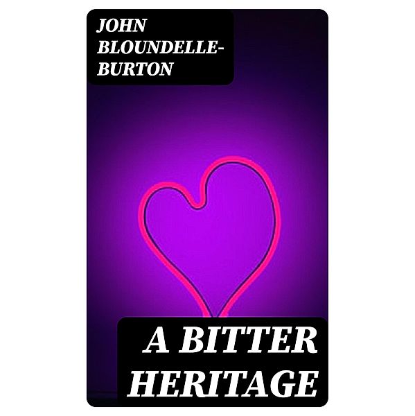 A Bitter Heritage, John Bloundelle-Burton