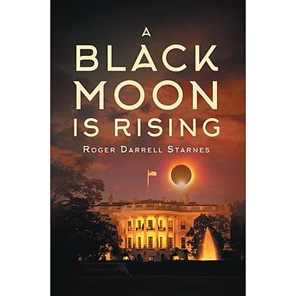 A Black Moon Is Rising / Westwood Books Publishing, Roger Darrell Starnes