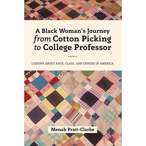 A Black Woman's Journey from Cotton Picking to College Professor / Black Studies and Critical Thinking Bd.107, Menah Pratt-Clarke