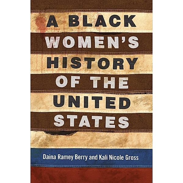 A Black Women's History of the United States / ReVisioning History Bd.5, Daina Ramey Berry, Kali Nicole Gross