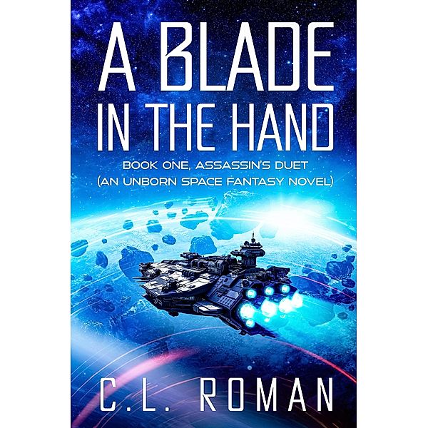 A Blade in the Hand (Assassin's Duet: An Unborn Space Fantasy, #1) / Assassin's Duet: An Unborn Space Fantasy, C. L. Roman