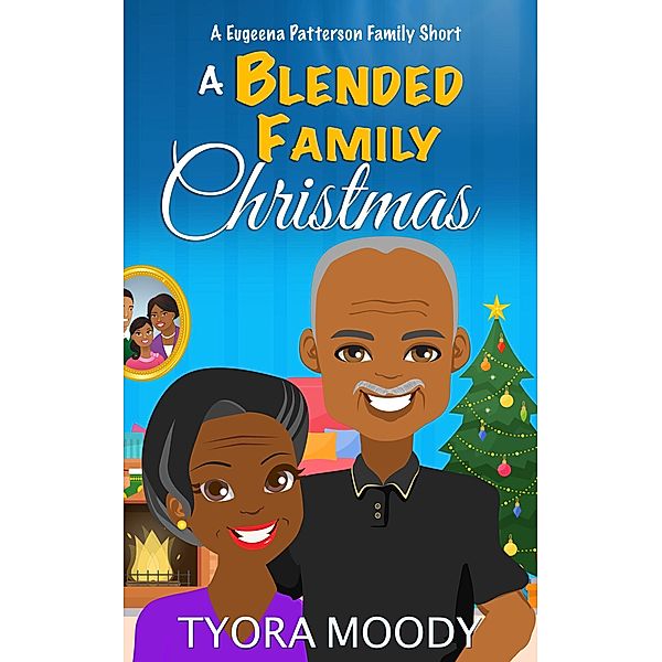 A Blended Family Christmas: A Short Story (Eugeena Patterson Family Shorts, #2) / Eugeena Patterson Family Shorts, Tyora Moody