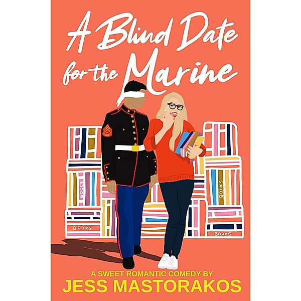 A Blind Date for the Marine (First Comes Love, #2) / First Comes Love, Jess Mastorakos