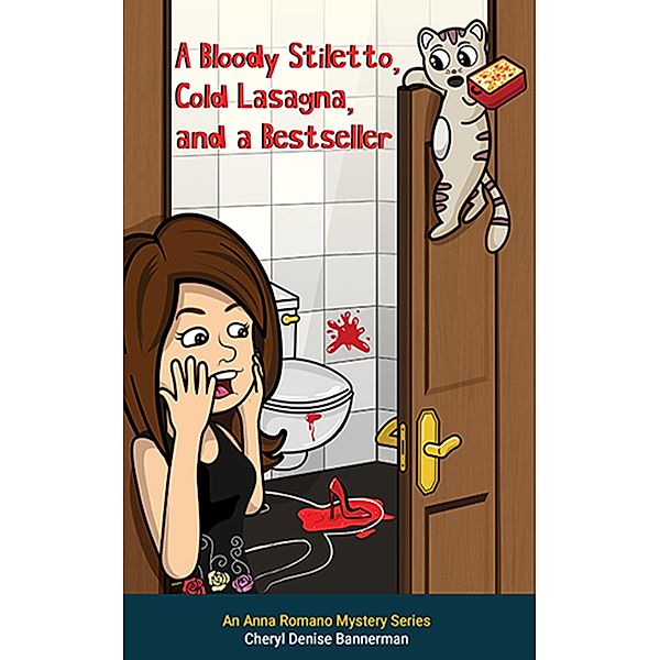 A Bloody Stiletto, Cold Lasagna, and a Bestseller / An Anna Romano Murder Mystery Series Bd.2, Cheryl Denise Bannerman