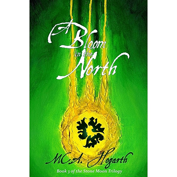A Bloom in the North (The Stone Moon Trilogy, #3) / The Stone Moon Trilogy, M. C. A. Hogarth