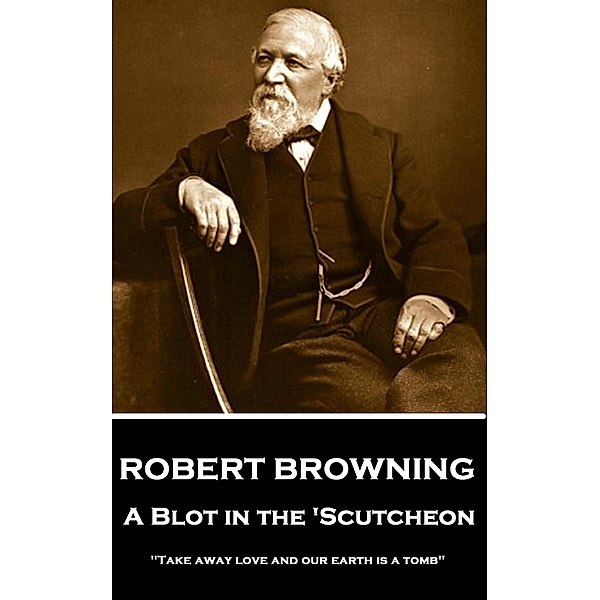 A Blot In The 'Scutcheon, Robert Browning
