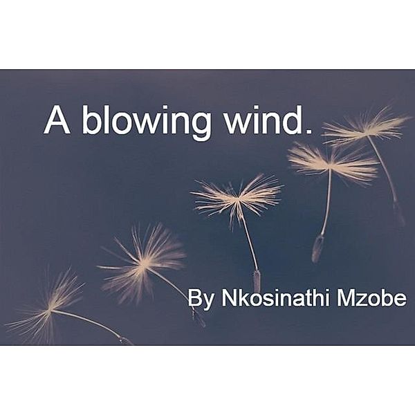 A blowing wind., Nkosinathi Mzobe
