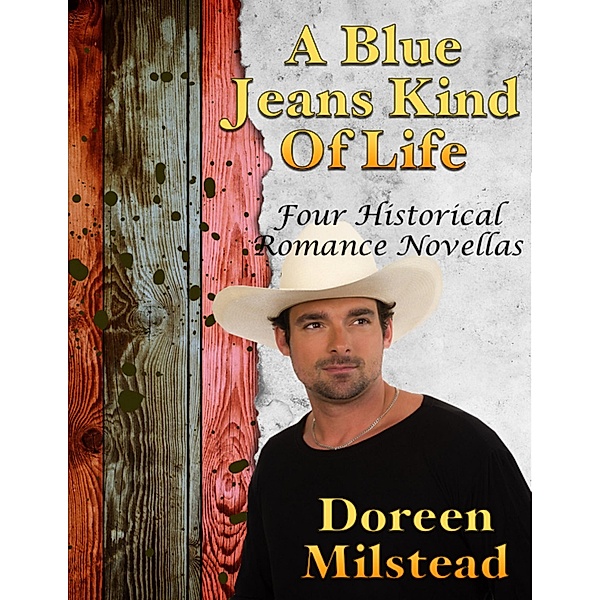 A Blue Jeans Kind of Life: Four Historical Romance Novellas, Doreen Milstead
