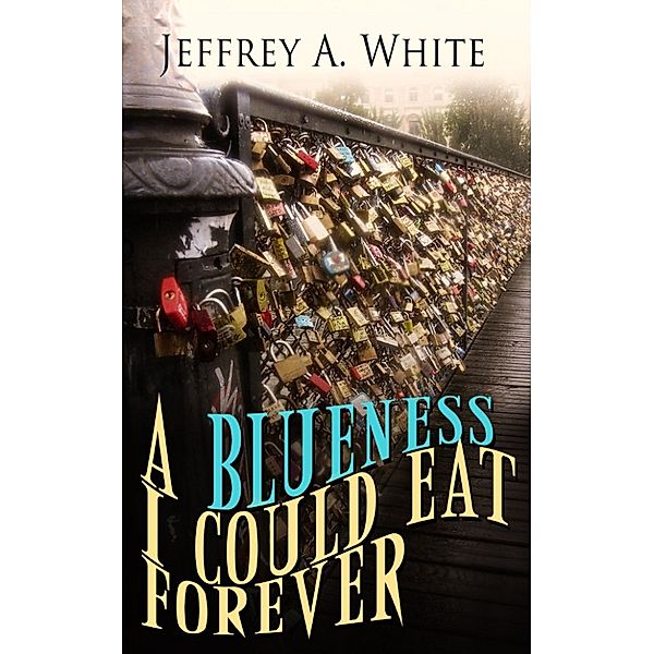 A Blueness I Could Eat Forever, Jeffrey A. White