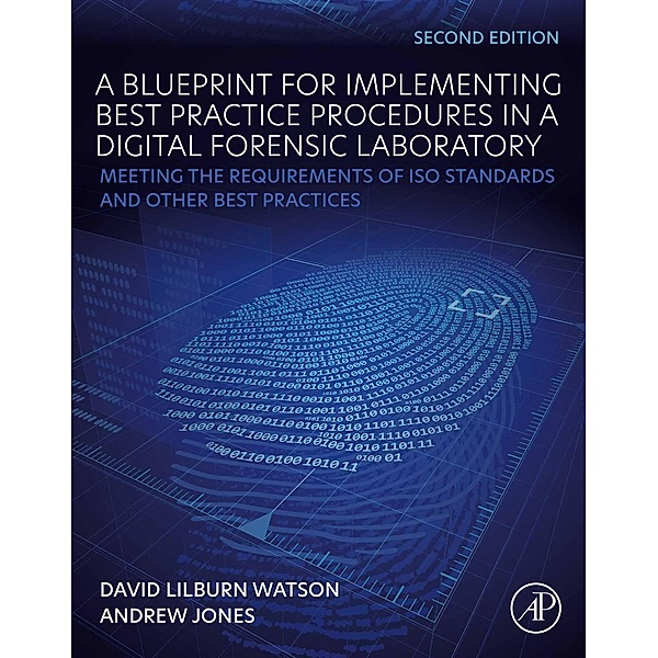 A Blueprint for Implementing Best Practice Procedures in a Digital Forensic Laboratory, David Lilburn Watson, Andrew Jones
