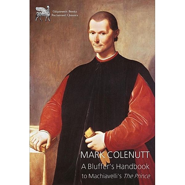 A Bluffer's Handbook to Machiavelli's The Prince, Mark Colenutt