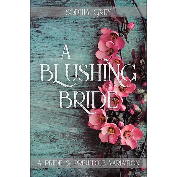 A Blushing Bride: A Pride and Prejudice Variation Novella, Sophia Grey