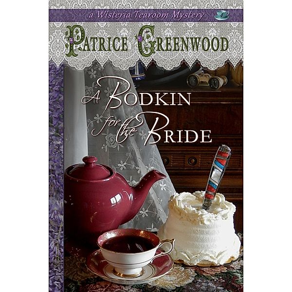 A Bodkin for the Bride (Wisteria Tearoom Mysteries, #4) / Wisteria Tearoom Mysteries, Patrice Greenwood