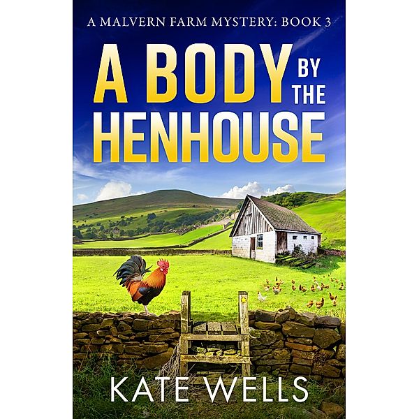 A Body by the Henhouse / The Malvern Mysteries Bd.3, Kate Wells