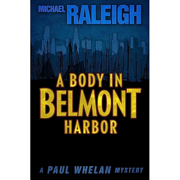 A Body in Belmont Harbor / The Paul Whelan Mysteries, Michael Raleigh