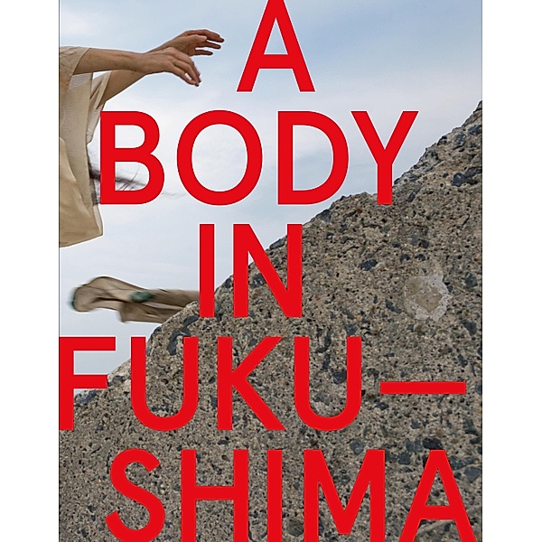 A Body in Fukushima, Eiko Otake, William Johnston