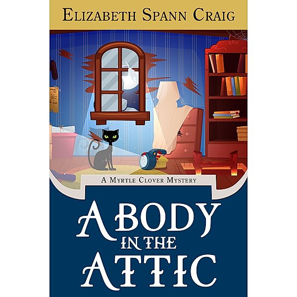 A Body in the Attic (A Myrtle Clover Cozy Mystery, #16) / A Myrtle Clover Cozy Mystery, Elizabeth Spann Craig