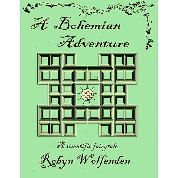 A Bohemian Adventure - A Scientific Fairytale, Robyn Wolfenden