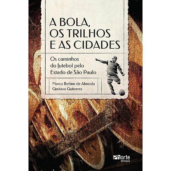 A bola, os trilhos e as cidades, Marco Bettine de Almeida, Gustavo Gutierrez