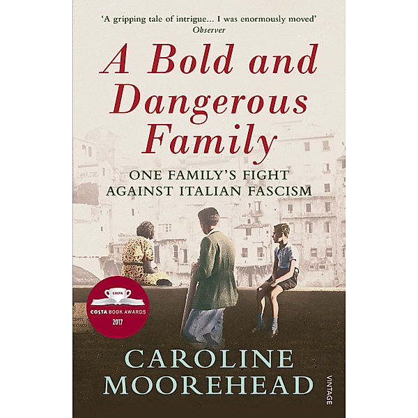 A Bold and Dangerous Family, Caroline Moorehead