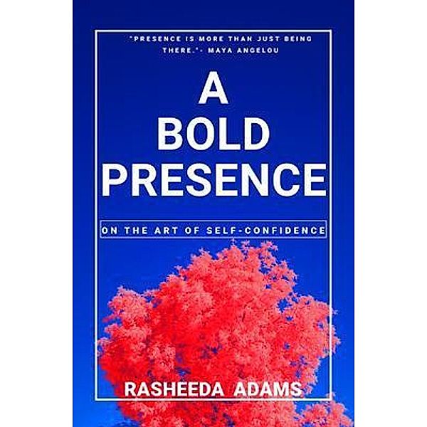 A BOLD PRESENCE - On The Art Of Self-Confidence, Rasheeda Adams