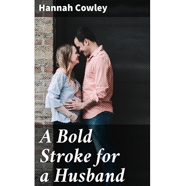 A Bold Stroke for a Husband, Hannah Cowley