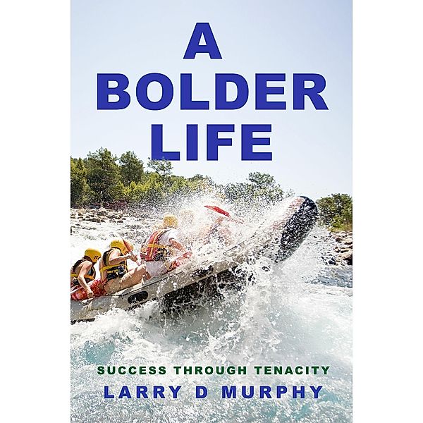 A Bolder Life, Larry D Murphy