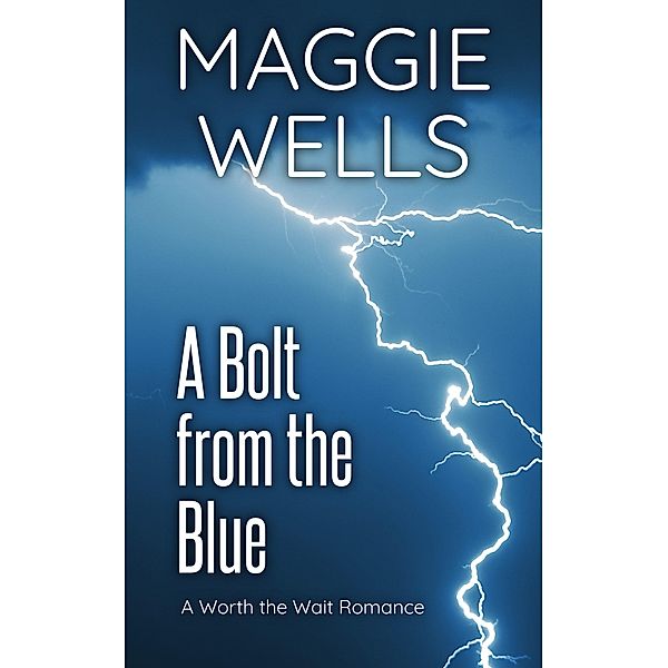 A Bolt from the Blue (Worth the Wait Romance, #3) / Worth the Wait Romance, Maggie Wells