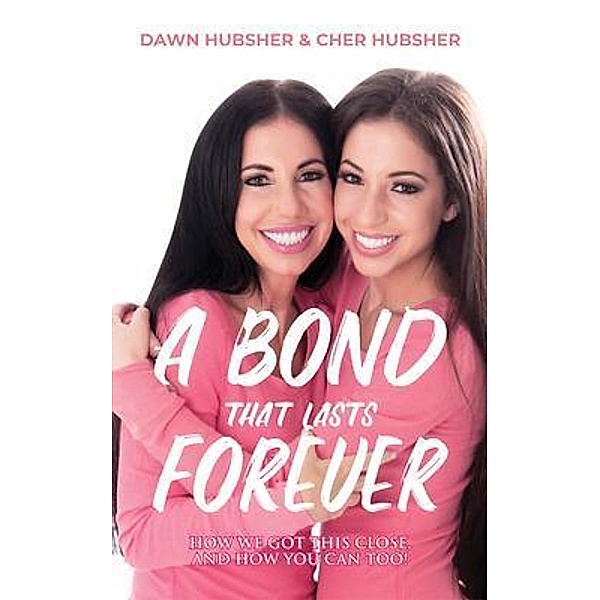 A Bond That Lasts Forever, Cher Hubsher, Dawn Hubsher