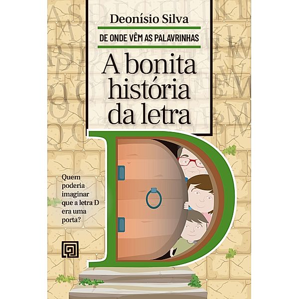 A bonita história da letra D / De onde vêm as palavrinhas, Deonísio Da Silva