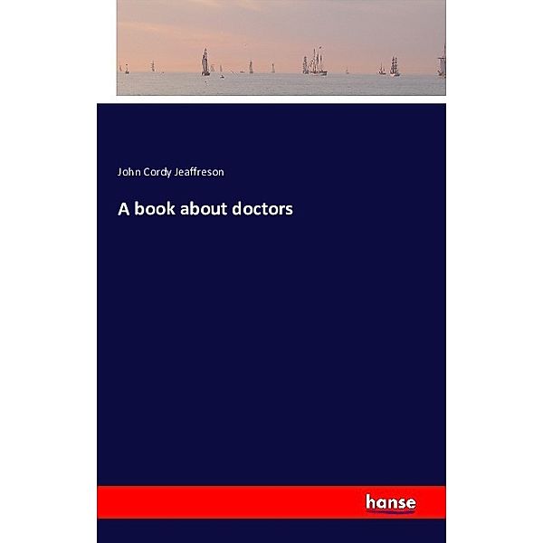 A book about doctors, John Cordy Jeaffreson