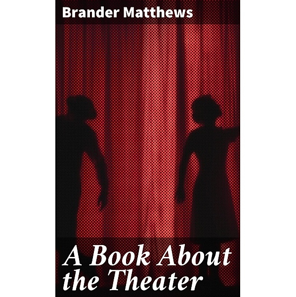 A Book About the Theater, Brander Matthews