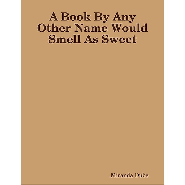 A Book By Any Other Name Would Smell As Sweet, Miranda Dube