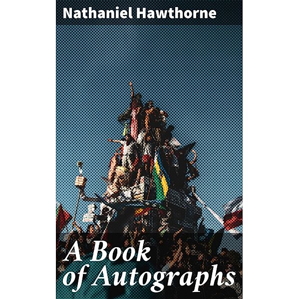 A Book of Autographs, Nathaniel Hawthorne