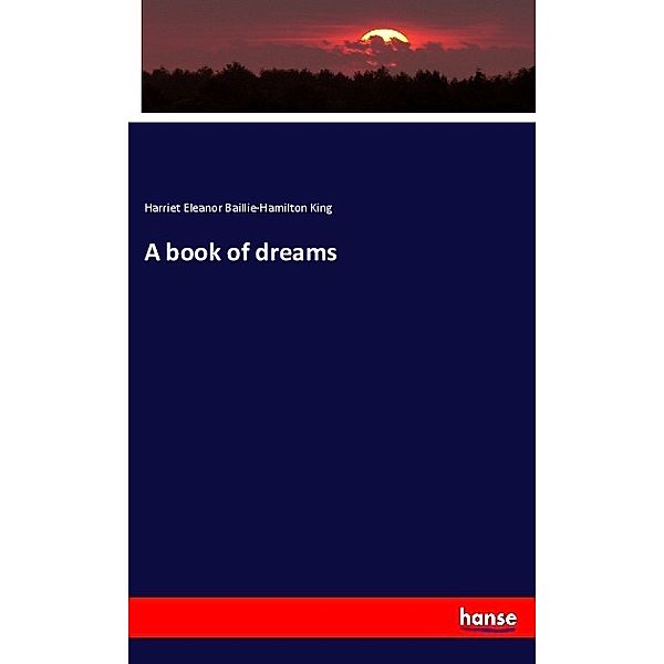 A book of dreams, Harriet Eleanor Baillie-Hamilton King