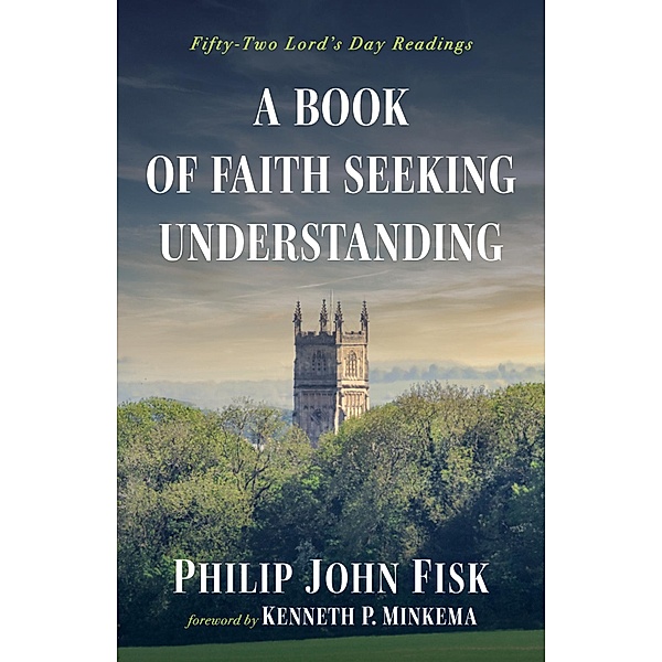 A Book of Faith Seeking Understanding, Philip John Fisk