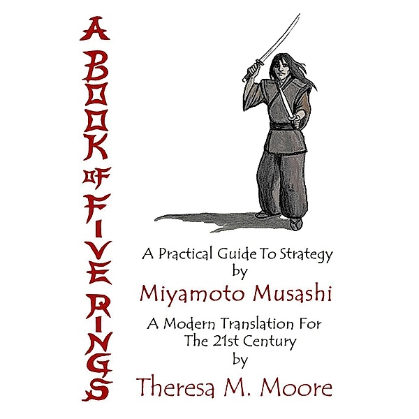 A Book of Five Rings: A Practical Guide To Strategy by Miyamoto Musashi, Theresa M. Moore