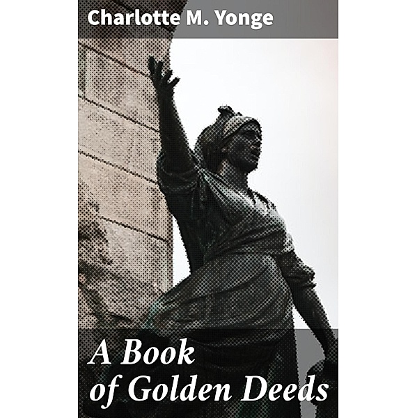 A Book of Golden Deeds, Charlotte M. Yonge