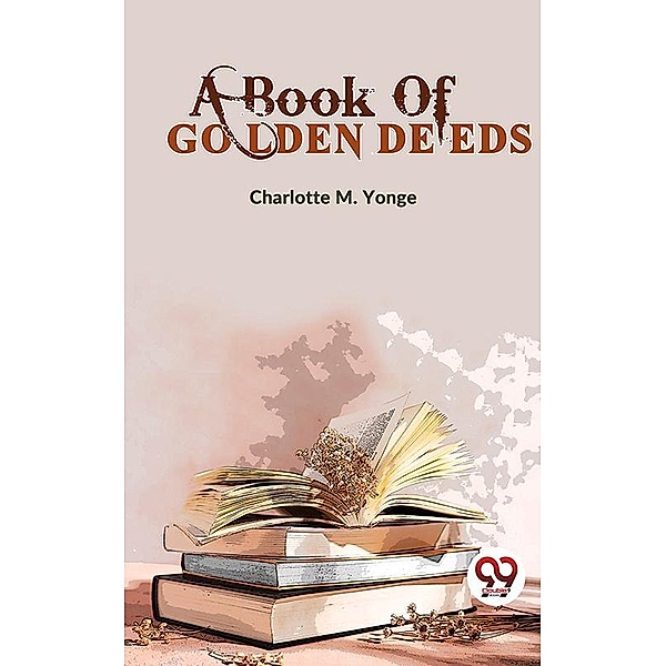 A Book Of Golden Deeds, Charlotte M. Yonge
