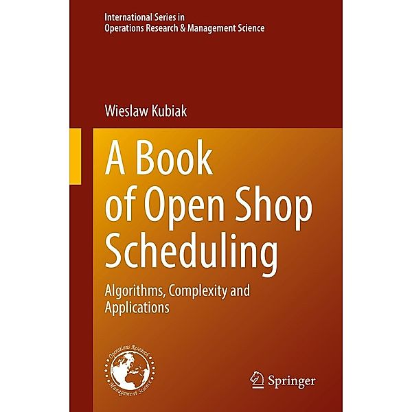 A Book of Open Shop Scheduling / International Series in Operations Research & Management Science Bd.325, Wieslaw Kubiak