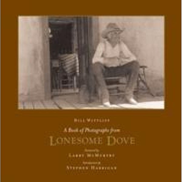 A Book of Photographs from Lonesome Dove, Bill Wittliff, Stephen Harrigan