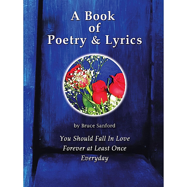 A Book of Poetry & Lyrics, Bruce R. Sanford