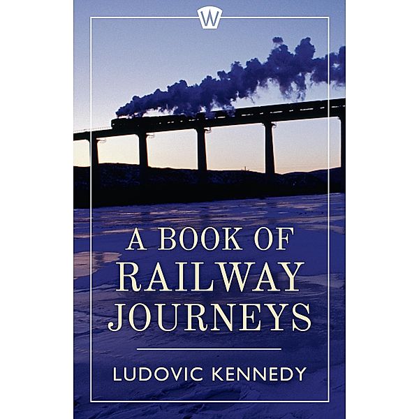 A Book of Railway Journeys, Ludovic Kennedy