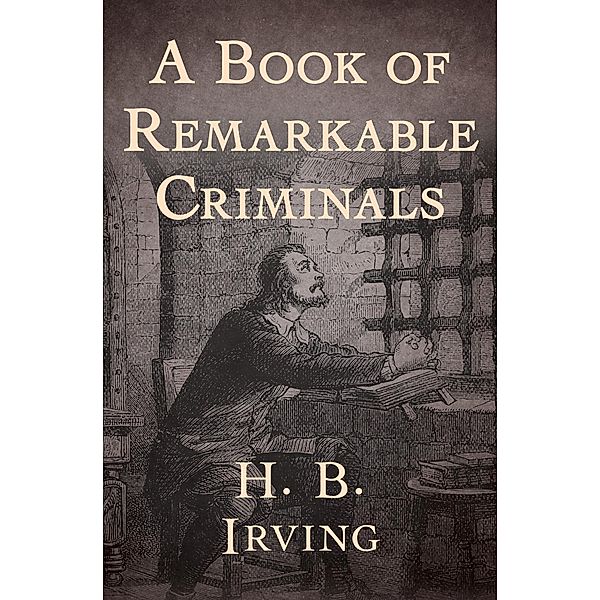 A Book of Remarkable Criminals, H. B. Irving