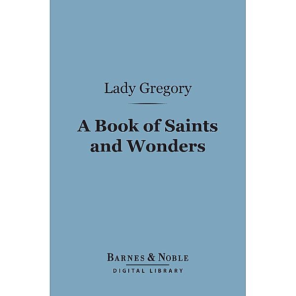 A Book of Saints and Wonders (Barnes & Noble Digital Library) / Barnes & Noble, Lady Gregory